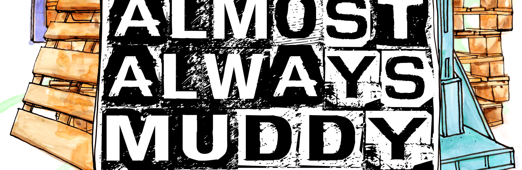 Almost Always Muddy