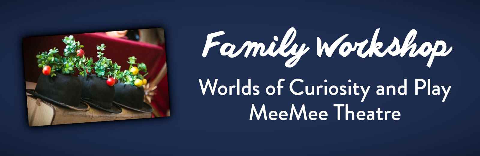 Worlds of Curiosity and Play - MeeMee Theatre